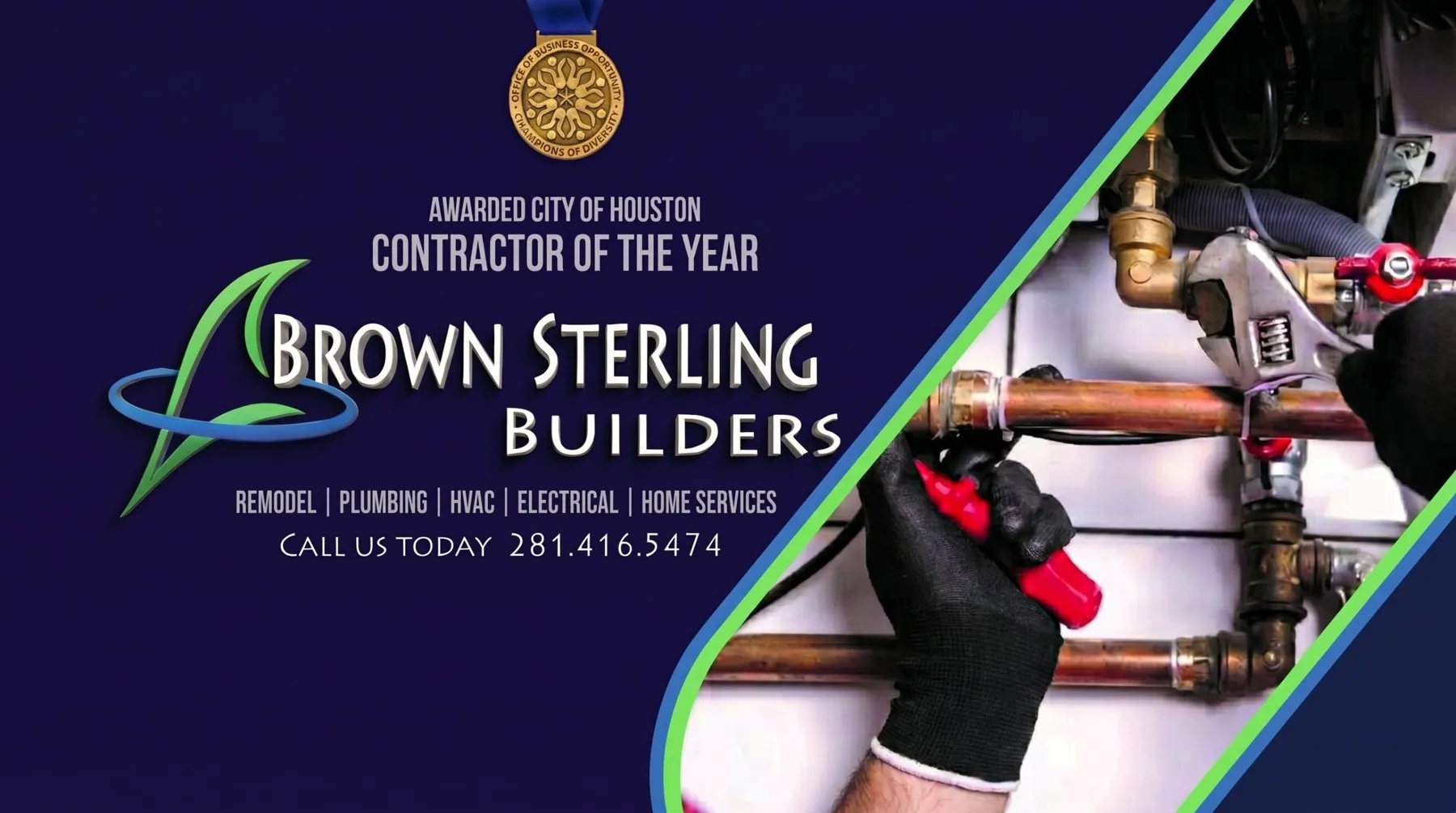 Brown Sterling Builders, awarded City of Houston Contractor of the Year. Remodel, plumbing, HVAC, electrical and home services. Call 281-416-5474.